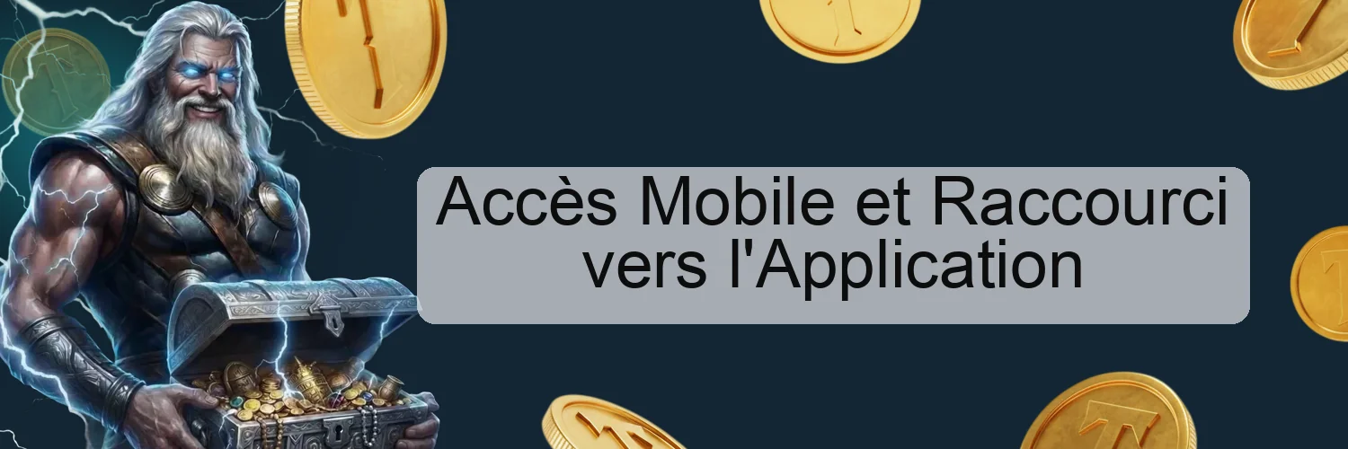 Accès Mobile et Raccourci vers l'Application Accès Mobile et Raccourci vers l'Application