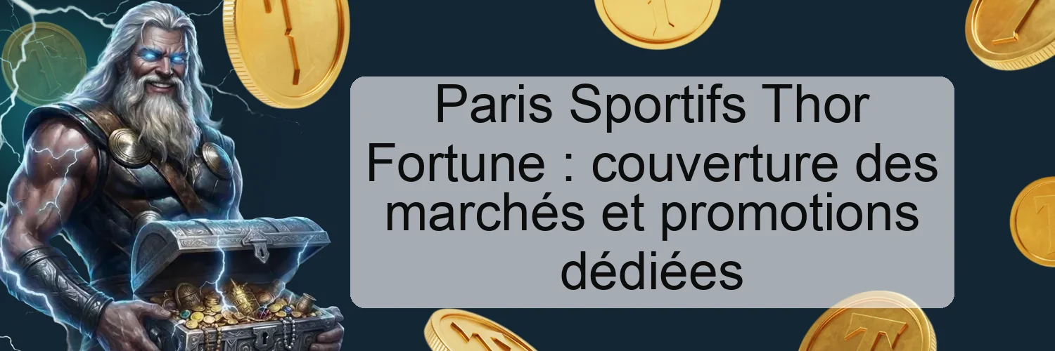 Paris Sportifs Thor Fortune : couverture des marchés et promotions dédiées Paris Sportifs Thor Fortune : couverture des marchés et promotions dédiées
